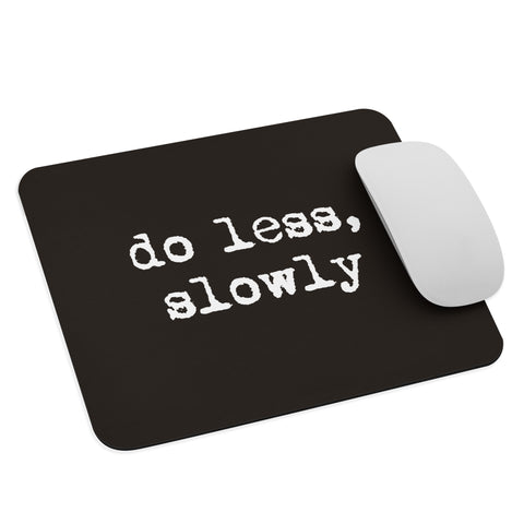 ‘Do Less, Slowly‘ Mouse pad