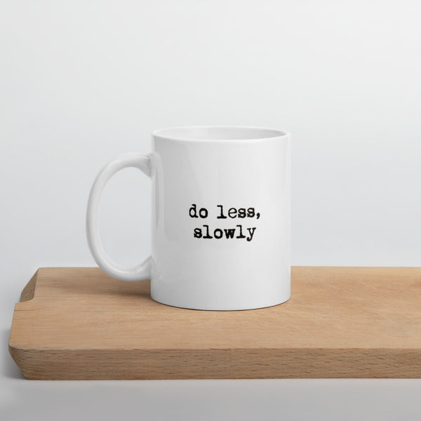 'Do less, slowly' White glossy mug