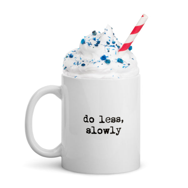 'Do less, slowly' White glossy mug