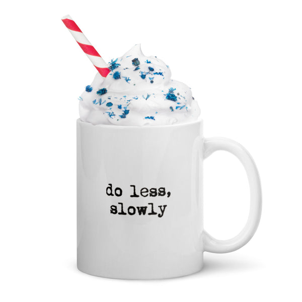 'Do less, slowly' White glossy mug