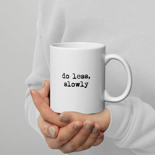 'Do less, slowly' White glossy mug