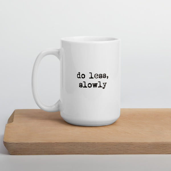 'Do less, slowly' White glossy mug