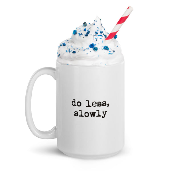 'Do less, slowly' White glossy mug