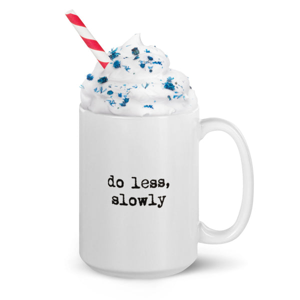 'Do less, slowly' White glossy mug