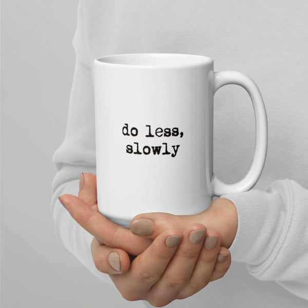 'Do less, slowly' White glossy mug