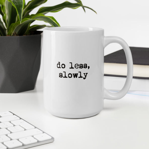 'Do less, slowly' White glossy mug