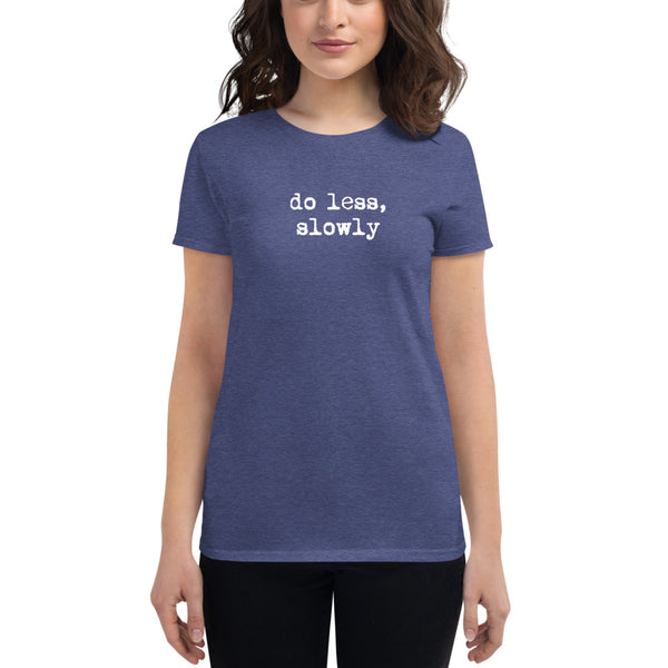 'Do Less, Slowly' Women's short sleeve t-shirt