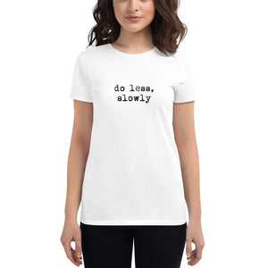 ‘Do Less, Slowly‘ Women's white short sleeve t-shirt